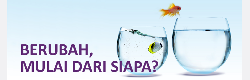 BERUBAH, MULAI DARI SIAPA?