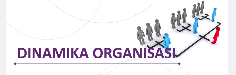 DINAMIKA ORGANISASI DINAMIKA ORGANISASI