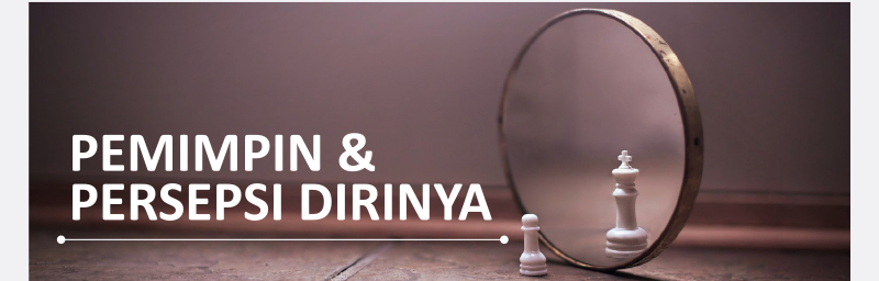 PEMIMPIN DAN PERSEPSI DIRINYA
