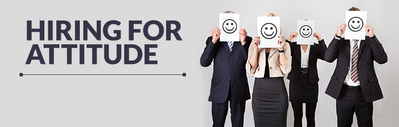 HIRING FOR ATTITUDE HIRING FOR ATTITUDE